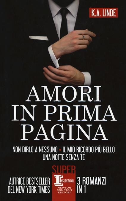 Amori in prima pagina: Non dirlo a nessuno-Il mio ricordo più bello-Una notte senza te - K. A. Linde - copertina