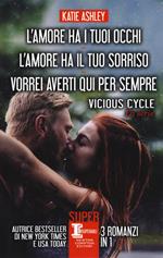 Vicious cycle. La serie: L'amore ha i tuoi occhi-L'amore ha il tuo sorriso-Vorrei averti qui per sempre