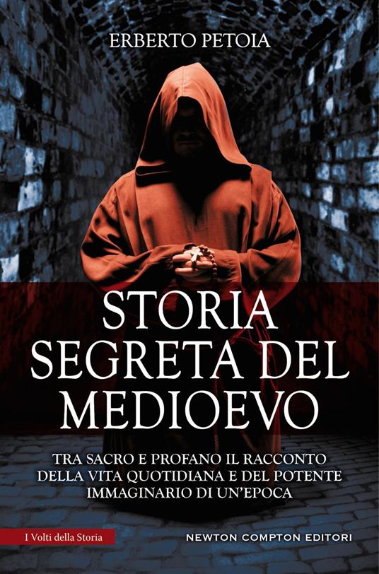 Storia segreta del Medioevo. Tra sacro e profano il racconto della vita quotidiana e del potente immaginario di un'epoca - Erberto Petoia - ebook