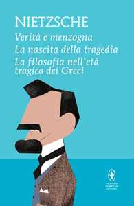 Verità  e menzogna-La nascita della tragedia-La filosofia nell'età  tragica dei greci