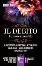 Il debito. La serie completa: Io ti appartengo-Io ti pretendo-Nessuna scelta-Amami adesso-Maledetta voglia di te-Le regole del gioco