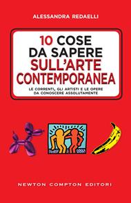 10 cose da sapere sull'arte contemporanea. Le correnti, gli artisti e le opere da conoscere assolutamente