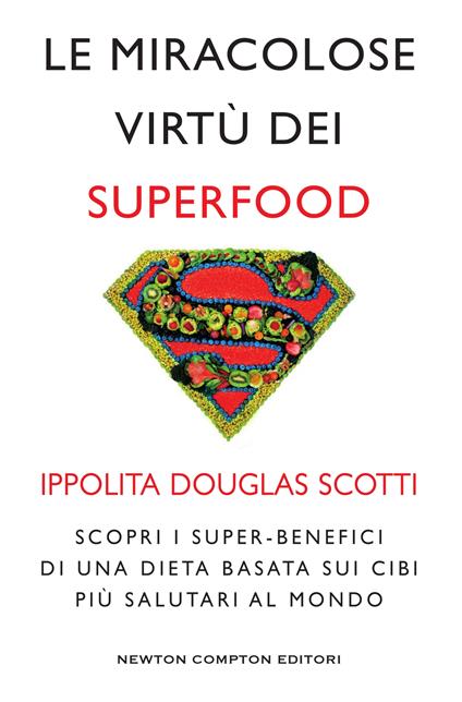 Le miracolose virtù dei superfood. Scopri i super-benefìci di una dieta basata sui cibi più salutari al mondo - Ippolita Douglas Scotti - ebook