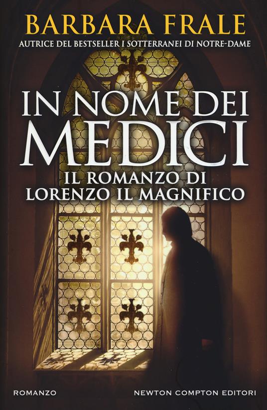 In nome dei Medici. Il romanzo di Lorenzo il Magnifico - Barbara Frale - copertina