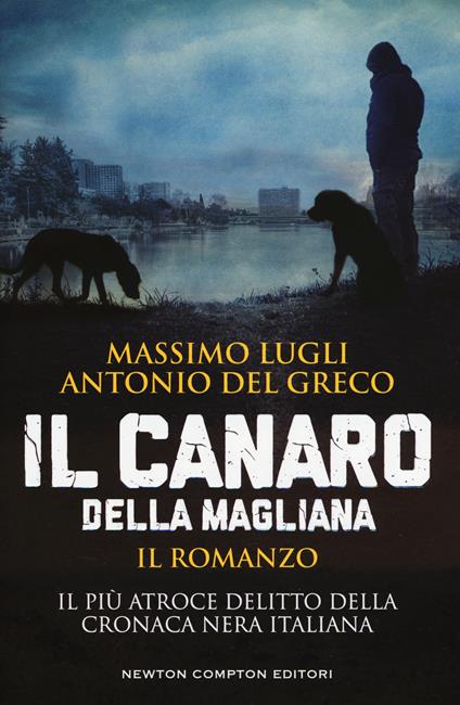 Il Canaro della Magliana - Massimo Lugli,Antonio Del Greco - copertina