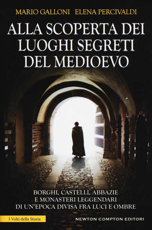 Alla scoperta dei luoghi segreti del Medioevo - Elena Percivaldi,Mario Galloni - copertina