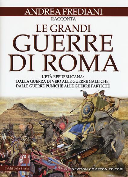 Le grandi guerre di Roma. L'età repubblicana: dalla guerra di Veio alle guerre galliche, dalle guerre puniche alle guerre partiche - Andrea Frediani - copertina