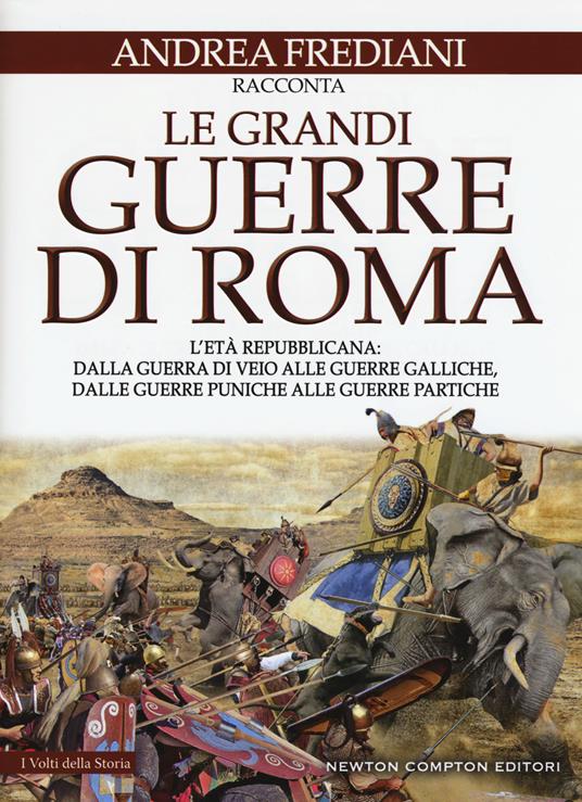 Le grandi guerre di Roma. L'età repubblicana: dalla guerra di Veio alle guerre galliche, dalle guerre puniche alle guerre partiche - Andrea Frediani - copertina
