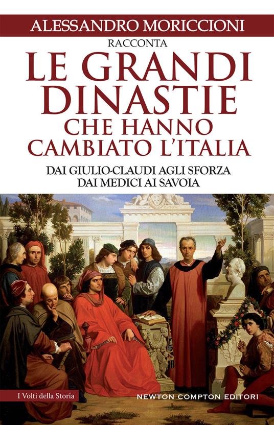 Le grandi dinastie che hanno cambiato l'Italia. Dai Giulio-Claudi agli Sforza, dai Medici ai Savoia - Alessandro Moriccioni - copertina