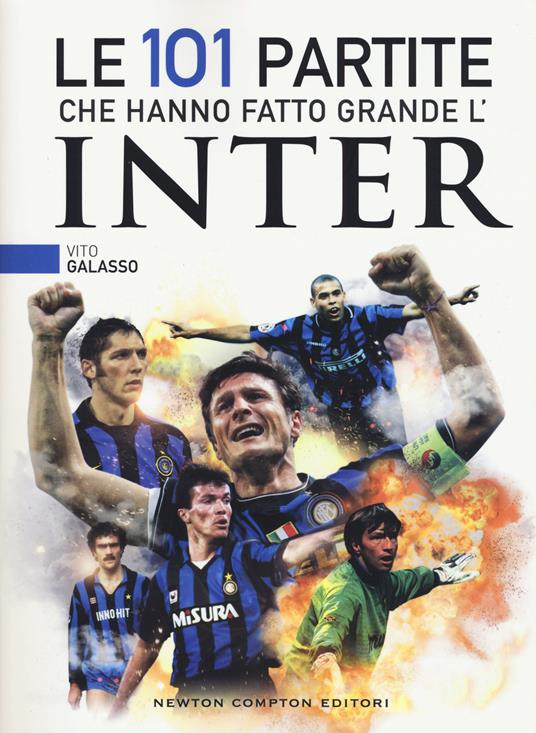 Le 101 partite che hanno fatto grande l'Inter - Vito Galasso - copertina