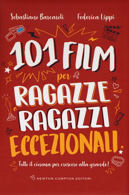 101 film per ragazze e ragazzi eccezionali. Tutto il cinema per crescere alla grande! - Sebastiano Barcaroli,Federica Lippi - copertina