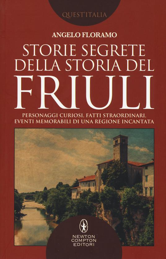 Storie segrete della storia del Friuli - Angelo Floramo - copertina