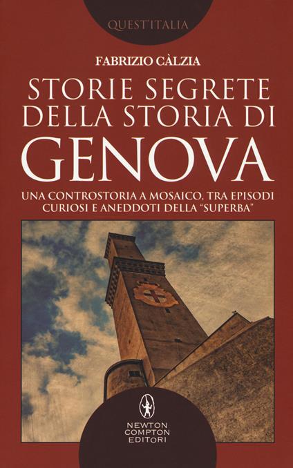 Storie segrete della storia di Genova. Una controstoria a mosaico, tra episodi curiosi e aneddoti della «Superba» - Fabrizio Càlzia - copertina