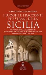 I luoghi e i racconti più strani della Sicilia. Un viaggio alla scoperta di una terra misteriosa, punto di incontro tra Oriente e Occidente