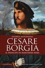 Cesare Borgia. Il principe in maschera nera