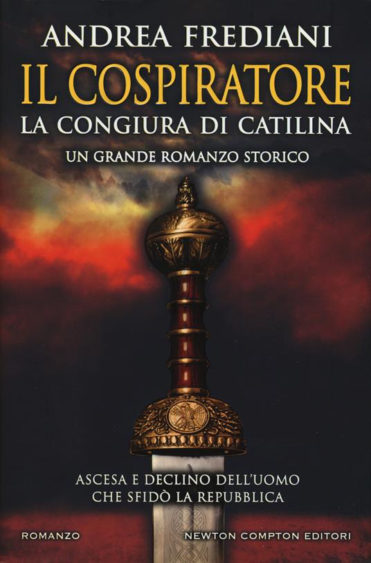 Il cospiratore. La congiura di Catilina - Andrea Frediani - copertina