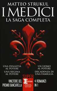 Libro I Medici. La saga completa: Una dinastia al potere-Una regina al potere-Un uomo al potere-Decadenza di una famiglia Matteo Strukul