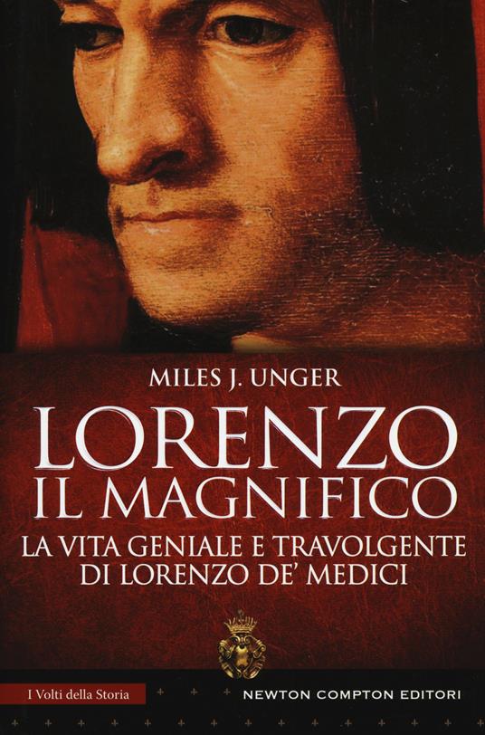 Lorenzo il Magnifico. La vita geniale e travolgente di Lorenzo de' Medici - Unger Miles J. - copertina
