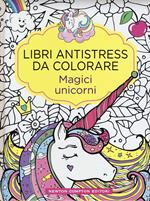 Magici unicorni. Libri antistress da colorare