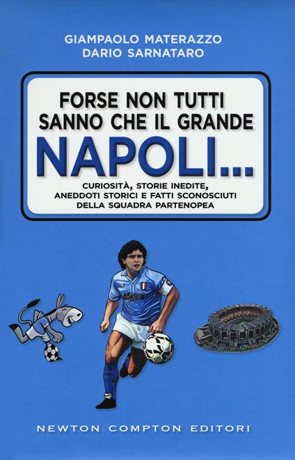 Forse non tutti sanno che il grande Napoli... Curiosità, storie inedite, aneddoti storici e fatti sconosciuti della squadra partenopea - Giampaolo Materazzo,Dario Sarnataro - copertina