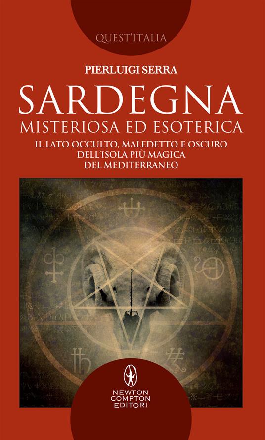 Sardegna misteriosa ed esoterica. Il lato occulto, maledetto e oscuro dell'isola più magica del Mediterraneo - Pierluigi Serra - copertina