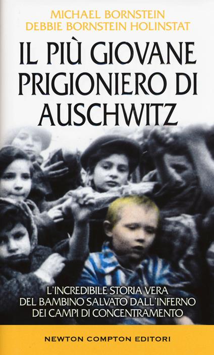 Il più giovane prigioniero di Auschwitz. L'incredibile storia vera del bambino salvato dall'inferno dei campi di concentramento - Michael Bornstein,Debbie Bornstein Holinstat - copertina