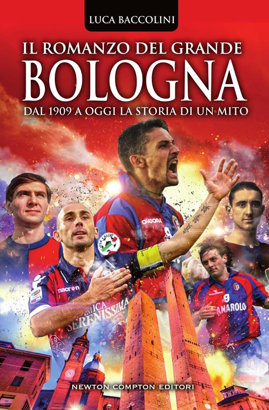 Il romanzo del grande Bologna. Dal 1909 a oggi la storia di un mito - Luca Baccolini - ebook