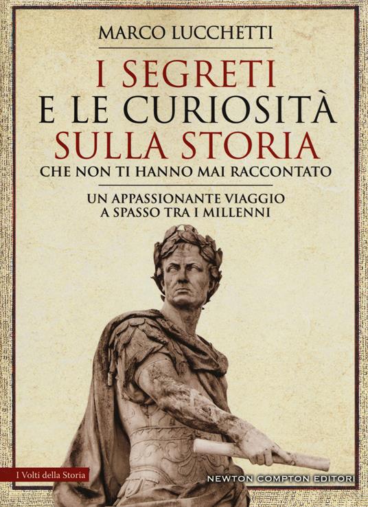 I segreti e le curiosità sulla storia che non ti hanno mai raccontato - Marco Lucchetti - copertina