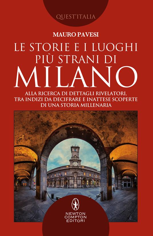 Le storie e i luoghi più strani di Milano. Alla ricerca di dettagli rivelatori, tra indizi da decifrare e inattese scoperte di una storia millenaria - Mauro Pavesi - ebook