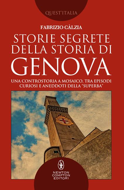 Storie segrete della storia di Genova. Una controstoria a mosaico, tra episodi curiosi e aneddoti della «Superba» - Fabrizio Càlzia - ebook