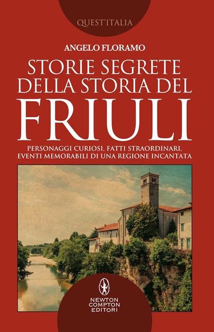 Storie segrete della storia del Friuli - Angelo Floramo - ebook