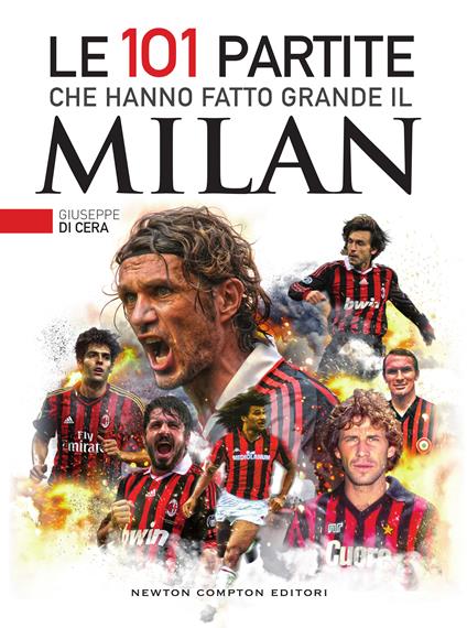 Le 101 partite che hanno fatto grande il Milan - Giuseppe Di Cera,Thomas Bires,Fabio Piacentini - ebook