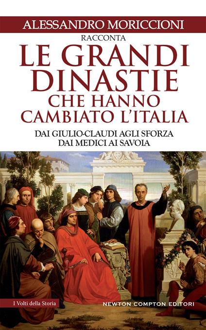 Le grandi dinastie che hanno cambiato l'Italia. Dai Giulio-Claudi agli Sforza, dai Medici ai Savoia - Alessandro Moriccioni - ebook