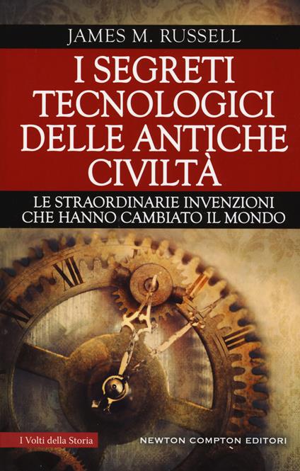 I segreti tecnologici delle antiche civiltà. Le straordinarie invenzioni che hanno cambiato il mondo - James M. Russell - copertina