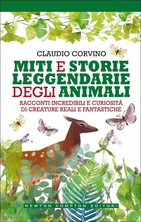 Miti e storie leggendarie degli animali. Racconti incredibili e curiosità di creature reali e fantastiche - Claudio Corvino - copertina