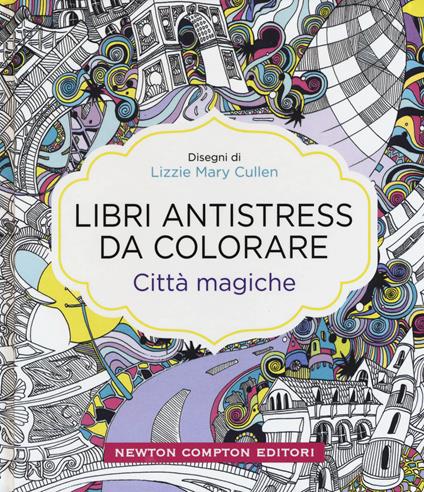 Città magiche. Libri antistress da colorare - Lizzie Mary Cullen - copertina