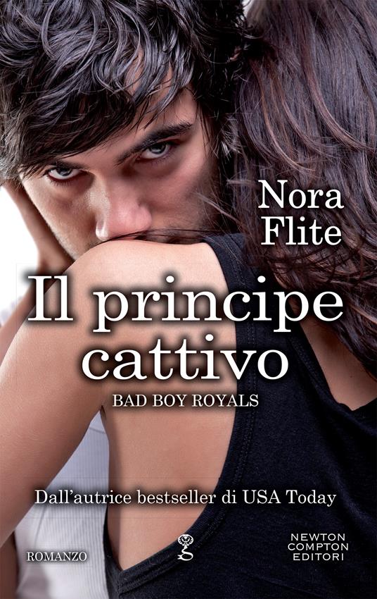 Il principe cattivo. Bad Boy Royals - Nora Flite,Marialuisa Amodio,Francesca Gazzaniga - ebook