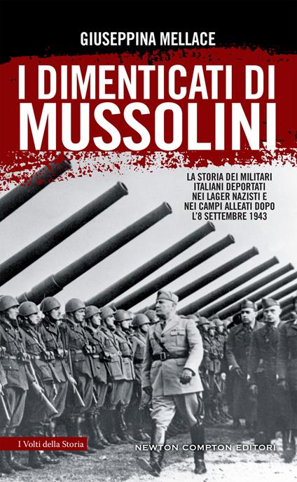 I dimenticati di Mussolini. La storia dei militari italiani deportati nei lager nazisti e nei campi alleati dopo l'8 settembre 1943 - Giuseppina Mellace - ebook