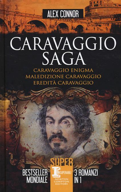 Caravaggio saga: Caravaggio enigma-Maledizione Caravaggio-Eredità Caravaggio - Alex Connor - copertina