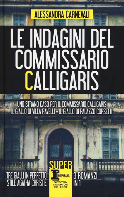 Le indagini del commissario Calligaris: Uno strano caso per il commissario Calligaris-Il giallo di villa Ravelli-Il giallo di Palazzo Corsetti - Alessandra Carnevali - copertina