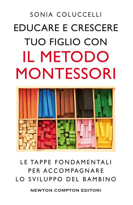 Educare e crescere tuo figlio con il metodo Montessori. Le tappe fondamentali per accompagnare lo sviluppo del bambino - Sonia Coluccelli - ebook