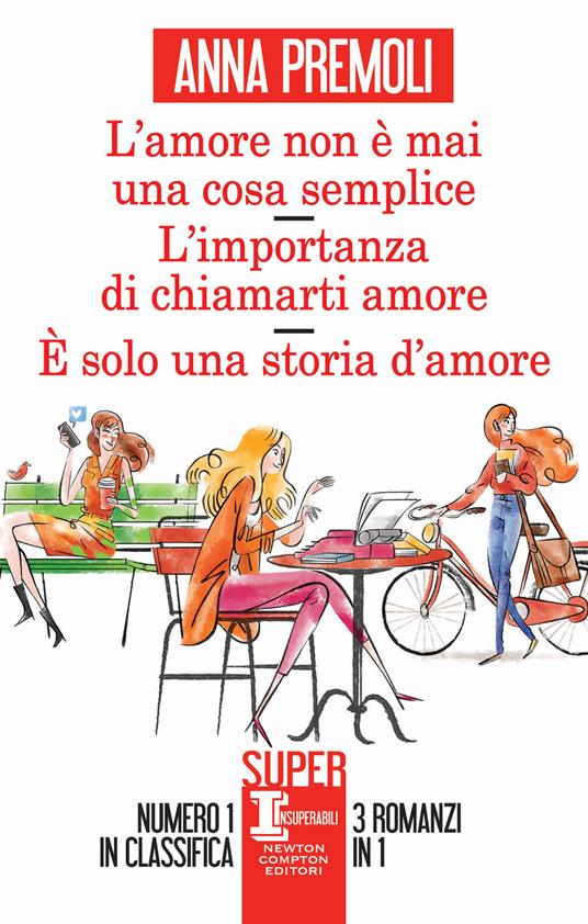 L' amore non è mai una cosa semplice-L'importanza di chiamarti amore-È solo una storia d'amore - Anna Premoli - ebook