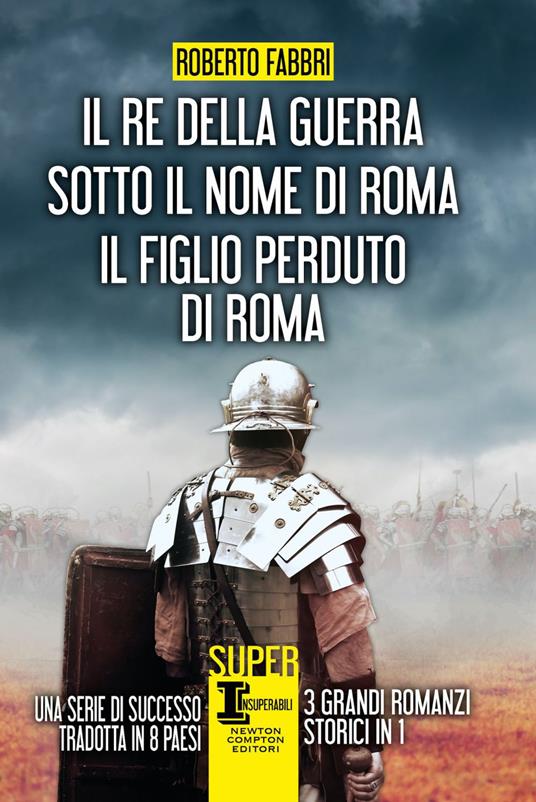 Il re della guerra-Sotto il nome di Roma-Il figlio perduto di Roma - Roberto Fabbri,Rosa Prencipe - ebook