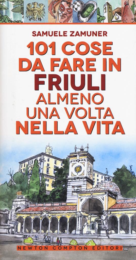 101 cose da fare in Friuli almeno una volta nella vita - Samuele Zamuner - copertina