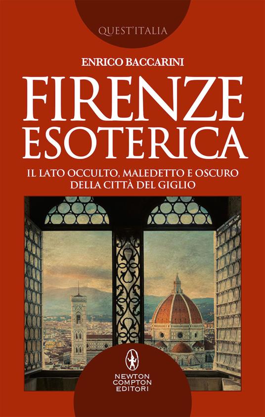 Firenze esoterica. Il lato occulto, maledetto e oscuro della città del giglio - Enrico Baccarini - copertina
