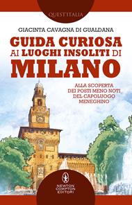 Guida curiosa ai luoghi insoliti di Milano. Alla scoperta dei posti meno noti del capoluogo meneghino