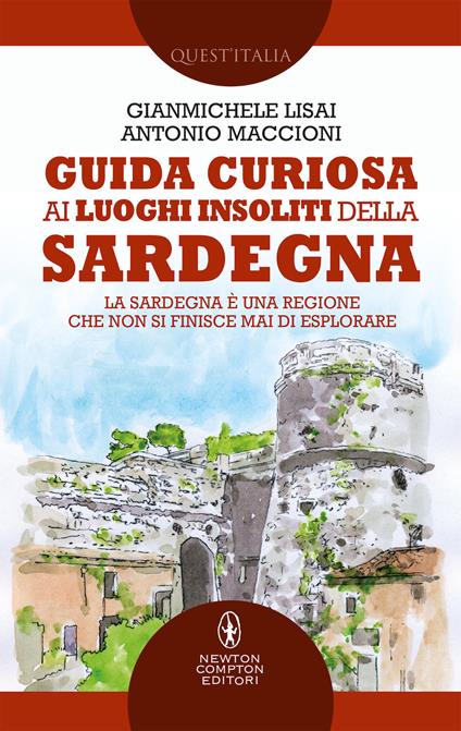 Guida curiosa ai luoghi insoliti della Sardegna - Gianmichele Lisai,Antonio Maccioni - copertina