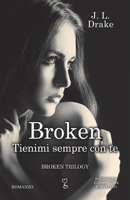 Tienimi sempre con te. Broken trilogy - J. L. Drake,Valentina Legnani,Valentina Lombardi - ebook