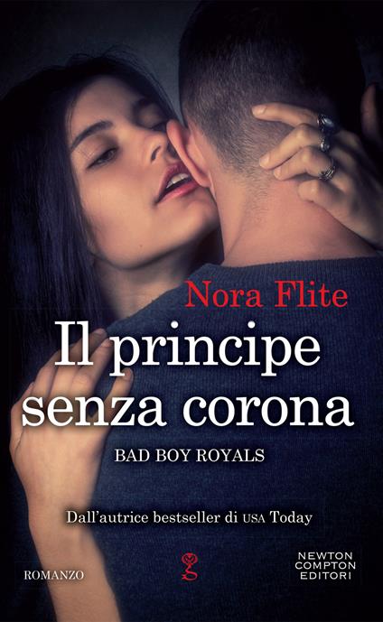 Il principe senza corona. Bad Boy Royals - Nora Flite,Francesca Gazzaniga - ebook