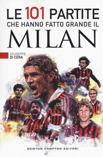 Le 101 partite che hanno fatto grande il Milan - Giuseppe Di Cera - copertina